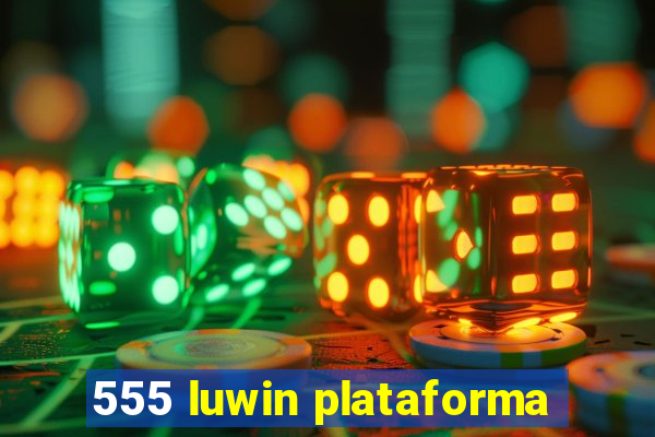 555 luwin plataforma